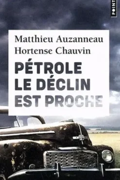 Pétrole. Le déclin est proche, Matthieu Auzanneau