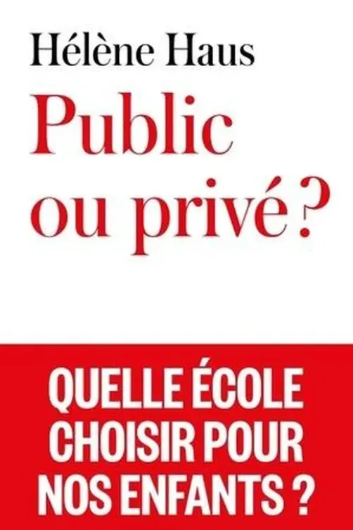 Public ou privé ? Quelle école choisir pour nos enfants ?, Hélène Haus