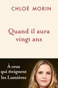 Quand il aura vingt ans. A ceux qui éteignent les Lumières, Chloé Morin