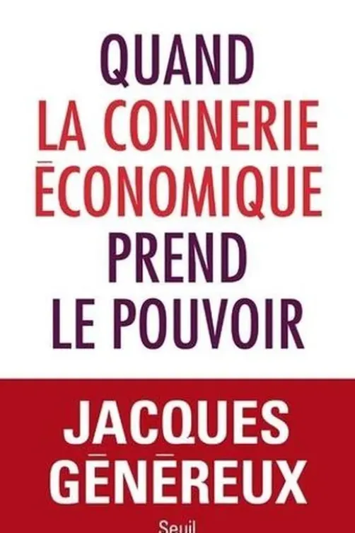Quand la connerie économique prend le pouvoir, Jacques Généreux