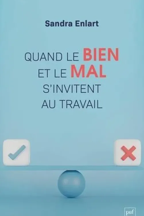 Quand le bien et le mal s'invitent au travail. Etude sur les discours moraux dans et sur l'entreprise, Sandra Enlart