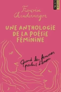 Quand les femmes parlent d'amour. Une anthologie de la poésie féminine, Edition collector, Françoise Chandernagor