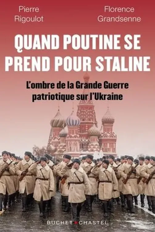 Quand Poutine se prend pour Staline. L’ombre de la "Grande Guerre patriotique" sur l’Ukraine, Florence Grandsenne