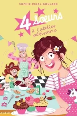 Quatre soeurs Tome 9 : 4 soeurs à l'atelier pâtisserie, Sophie Rigal-Goulard