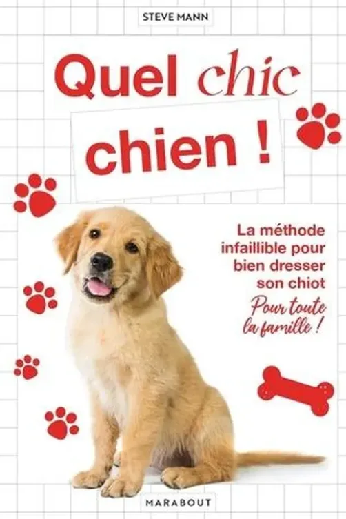 Quel chic chien ! La méthode infaillible pour bien dresser son chiot pour toute la famille !, Steve Mann