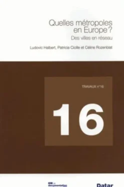 Quelles métropoles en Europe ? Des villes en réseau, Ludovic Halbert