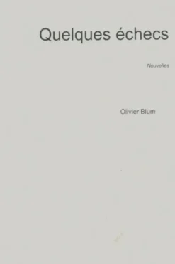 Quelques échecs, Olivier Blum