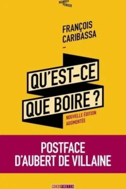 Qu'est-ce-que boire ? Critique de la dégustation des vins, Edition revue et augmentée, François Caribassa