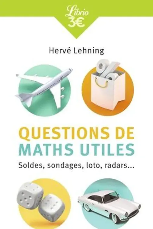 Questions de maths utiles. Soldes, sondages, loto, radars..., Hervé Lehning