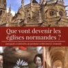 Que vont devenir les églises normandes ? Sauvegarde et valorisation du patrimoine architectural de Normandie, Pierre Bouet