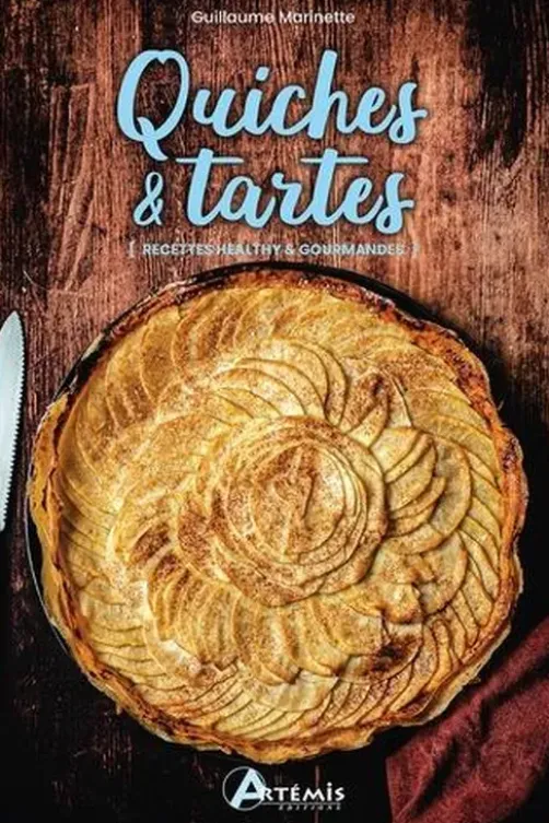 Quiches & tartes. [Recettes healthy & gourmandes, Guillaume Marinette