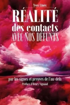 Réalité des contacts avec nos défunts. Par les signes et preuves de l'au-delà, Yves Linès