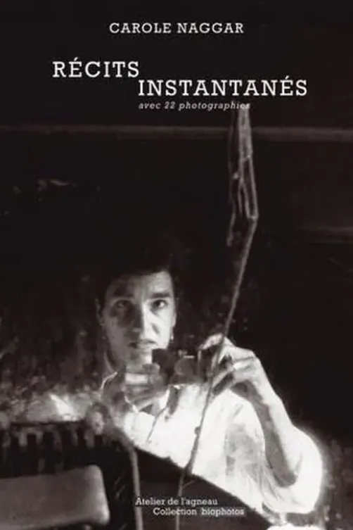 Récits instantanés. Avec 22 photographies, Carole Naggar