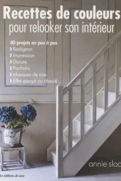 Recettes de couleurs pour relooker son intérieur. 40 projets en pas à pas, Annie Sloan