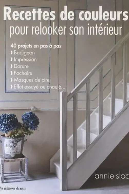 Recettes de couleurs pour relooker son intérieur. 40 projets en pas à pas, Annie Sloan