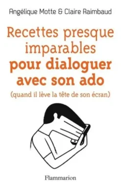 Recettes presque imparables pour dialoguer avec son ado (quand il lève la tête de son écran), Angélique Motte