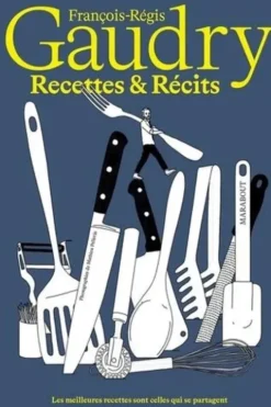 Recettes & récit, François-Régis Gaudry