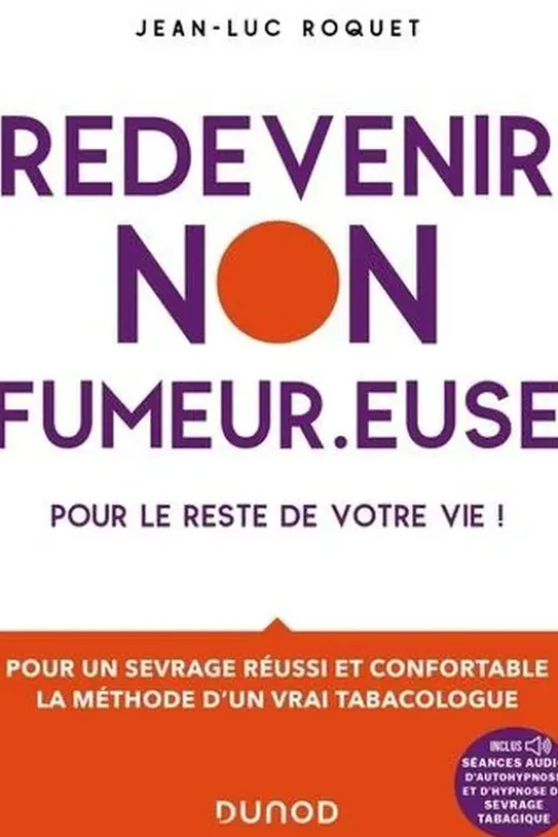 Redevenir non fumeur.euse pour le reste de votre vie. Pour un sevrage réussi et confortable, la méthode d'un vrai tabacologue, Jean-Luc Roquet