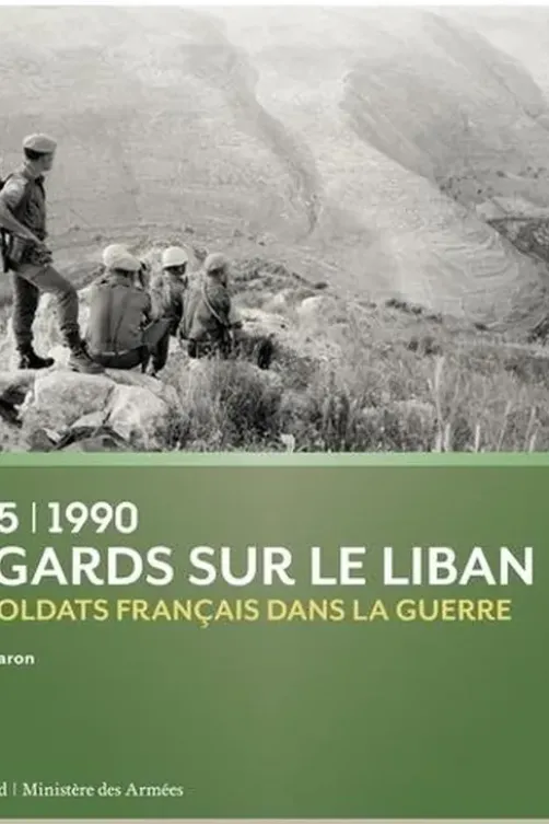 Regards sur le Liban (1975-1990). Les soldats français dans la guerre, Xavier Baron