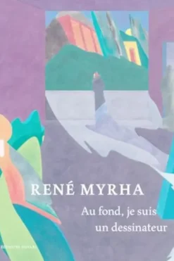 René Myrha. Au fond, je suis un dessinateur, Pamella Guerdat