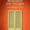 Renoncer aux voyages. Une enquête philosophique, Juliette Morice