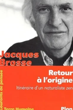 Retour à l'origine. Itinéraire d'un naturaliste zen, Jacques Brosse