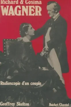 Richard et Cosima Wagner. Radioscopie d'un couple, Geoffrey. Skelton