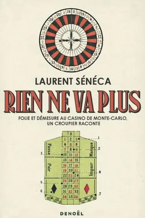 Rien ne va plus. Folie et démesure au Casino de Monte-Carlo, un croupier raconte, Laurent Seneca