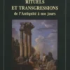 Rituels et transgressions de l'Antiquité à nos jours. Actes du colloque (Amiens, 23-25 janvier 2008), Geneviève Hoffmann