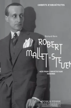 Robert Mallet-Stevens. Agir pour l'architecture moderne, Richard Klein
