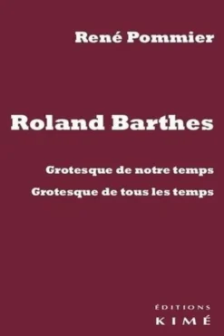 Roland Barthes. Grotesque de notre temps, grotesque de tous les temps, René Pommier