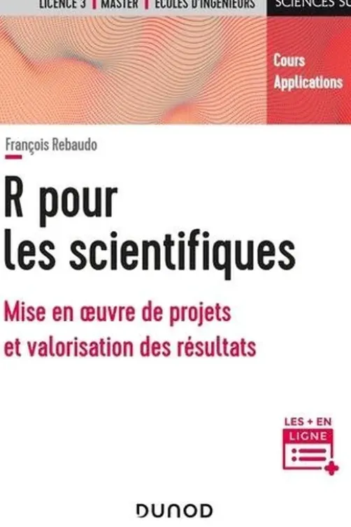 R pour les scientifiques. Mise en oeuvre de projets et valorisation des résultats, François Rebaudo