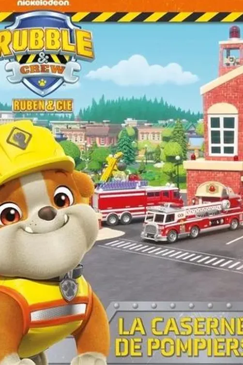 Rubble & Crew - Ruben & Cie : La caserne de pompiers, Nickelodeon