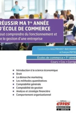 Réussir ma 1re année d'école de commerce. Tout comprendre du fonctionnement et de la gestion d'une entreprise, Anne Prevost-Bucchianeri