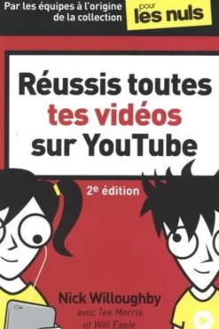 Réussis toutes tes vidéos sur YouTube. 2e édition, Nick Willougby
