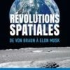 Révolutions spatiales. De Von Braun à Elon Musk, Philippe Steininger