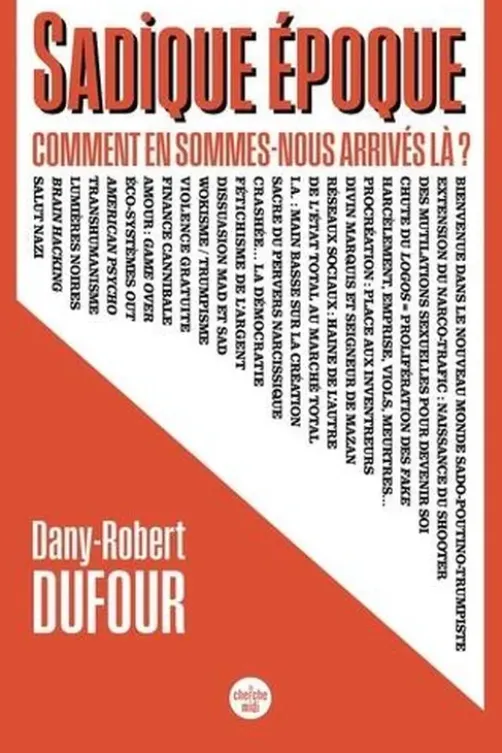 Sadique époque. Comment en sommes-nous arrivés là ?, Dany-Robert Dufour