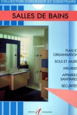 Salles de bain. Aménagement, plomberie, électricité, robinets, lavabos, baignoires, douches, hydromassage, toilettes et WC, Michel Matana