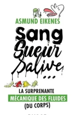 Sang, sueur, salive... La surprenante mécanique des fluides (du corps), Asmund Eikenes