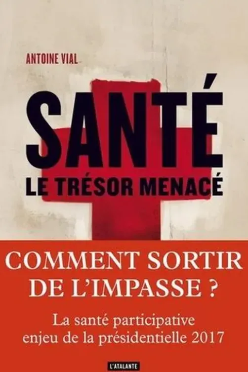 Santé, le trésor menacé, Antoine Vial