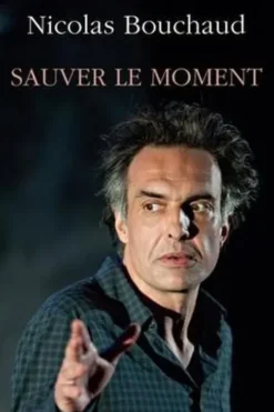 Sauver le moment, Nicolas Bouchaud