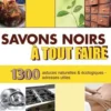 Savons noirs à tout faire. Trucs et astuces naturels et écologiques - Adresses utiles, Inès Peyret