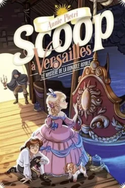 Scoop à Versailles Tome 3 : Le mystère de la gondole royale, Annie Pietri
