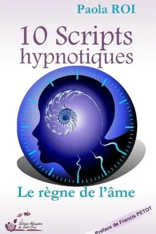 10 scripts hypnotiques. Le règne de l'âme, Paola Roi