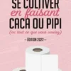 Se cultiver en faisant caca ou pipi (ou tout ce que vous voulez). Edition 2022, Julien Duménil