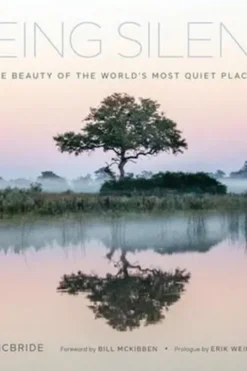 Seeing Silence. The beauty of the World's most quiet places, Pete McBride