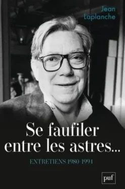 Se faufiler entre les astres... Entretiens 1980-1994, Jean Laplanche