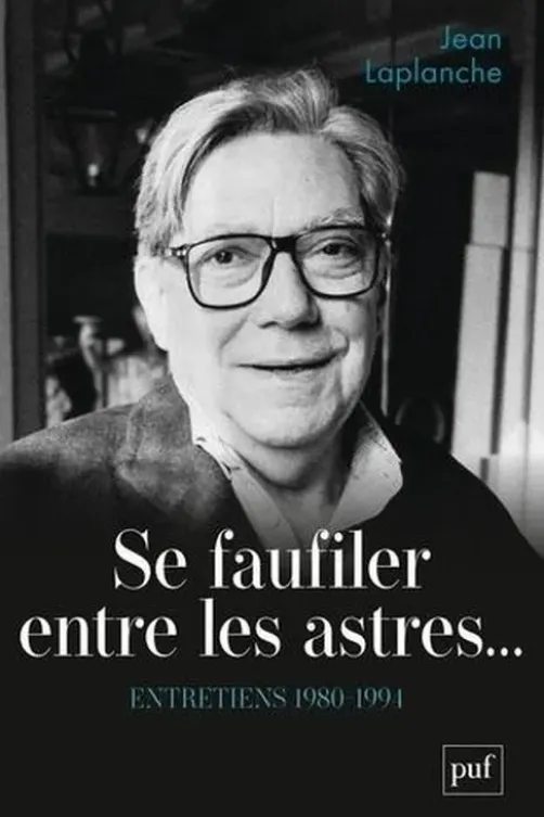 Se faufiler entre les astres... Entretiens 1980-1994, Jean Laplanche