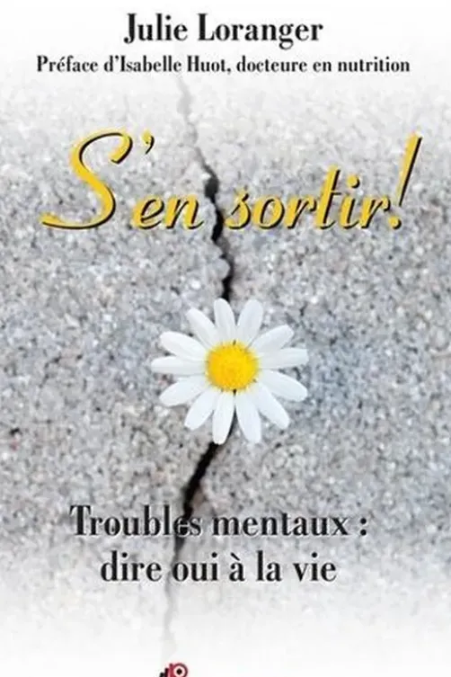 S'en sortir ! Troubles mentaux : dire oui à la vie, Julie Loranger