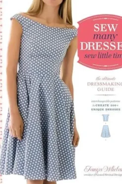 Sew many dresses sew little time : The ultimate dressmaking guide, Tanya Whelan